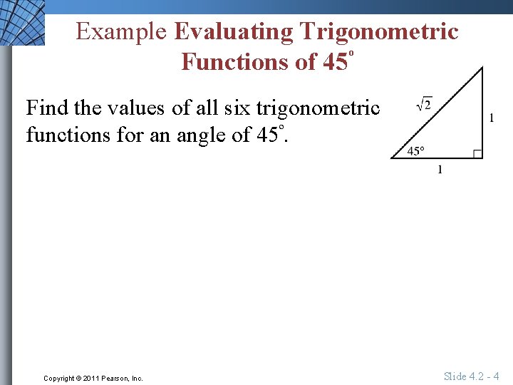 Example Evaluating Trigonometric Functions of 45º Find the values of all six trigonometric functions