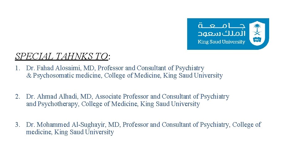 SPECIAL TAHNKS TO: 1. Dr. Fahad Alosaimi, MD, Professor and Consultant of Psychiatry &