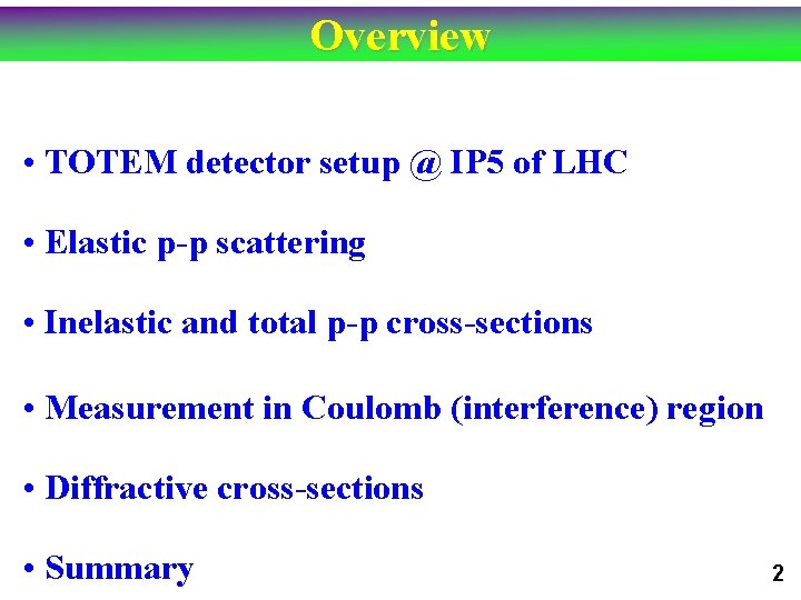 Overview • TOTEM detector setup @ IP 5 of LHC • Elastic p-p scattering