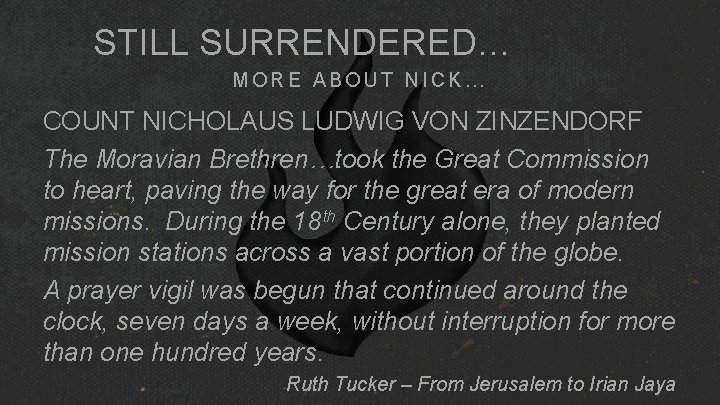 STILL SURRENDERED… MORE ABOUT NICK… COUNT NICHOLAUS LUDWIG VON ZINZENDORF The Moravian Brethren…took the STILL SURRENDERED… MORE ABOUT NICK… COUNT NICHOLAUS LUDWIG VON ZINZENDORF The Moravian Brethren…took the