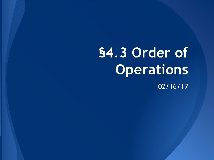 § 4. 3 Order of Operations 02/16/17 