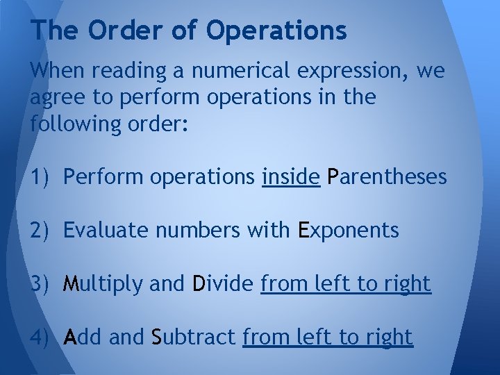 The Order of Operations When reading a numerical expression, we agree to perform operations