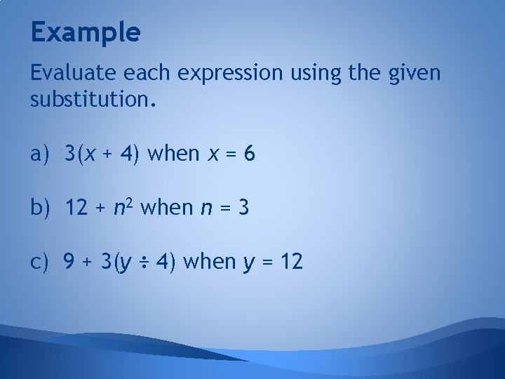 Example Evaluate each expression using the given substitution. a) 3(x + 4) when x