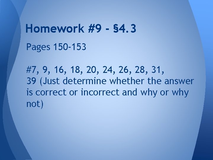 Homework #9 - § 4. 3 Pages 150 -153 #7, 9, 16, 18, 20,