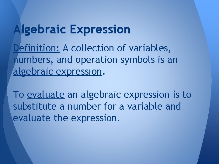 Algebraic Expression Definition: A collection of variables, numbers, and operation symbols is an algebraic