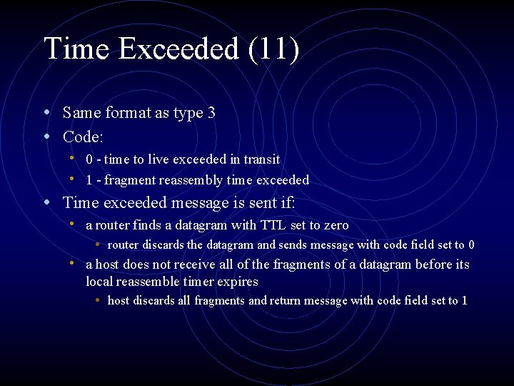 Time Exceeded (11) • Same format as type 3 • Code: • 0 -