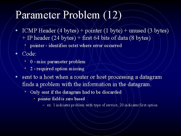 Parameter Problem (12) • ICMP Header (4 bytes) + pointer (1 byte) + unused