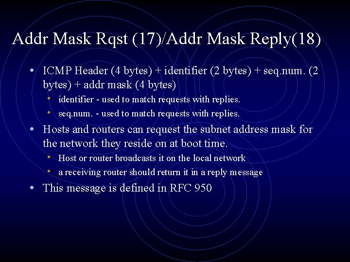 Addr Mask Rqst (17)/Addr Mask Reply(18) • ICMP Header (4 bytes) + identifier (2
