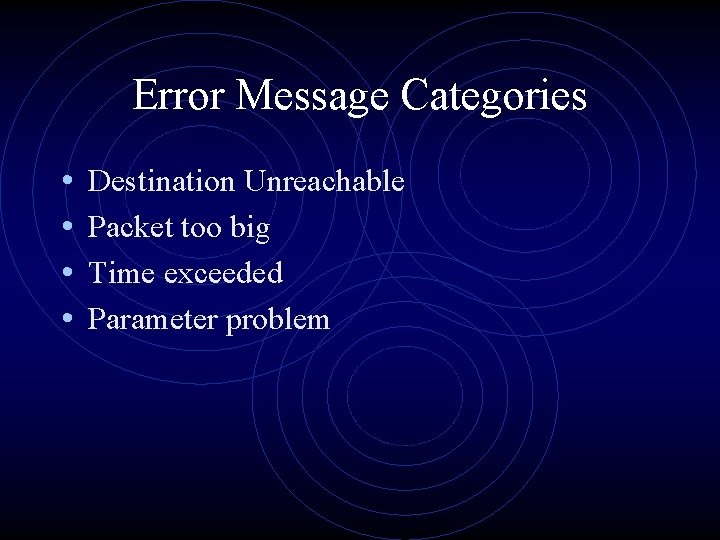 Error Message Categories • • Destination Unreachable Packet too big Time exceeded Parameter problem