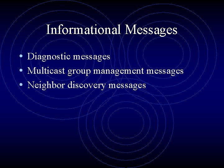 Informational Messages • Diagnostic messages • Multicast group management messages • Neighbor discovery messages