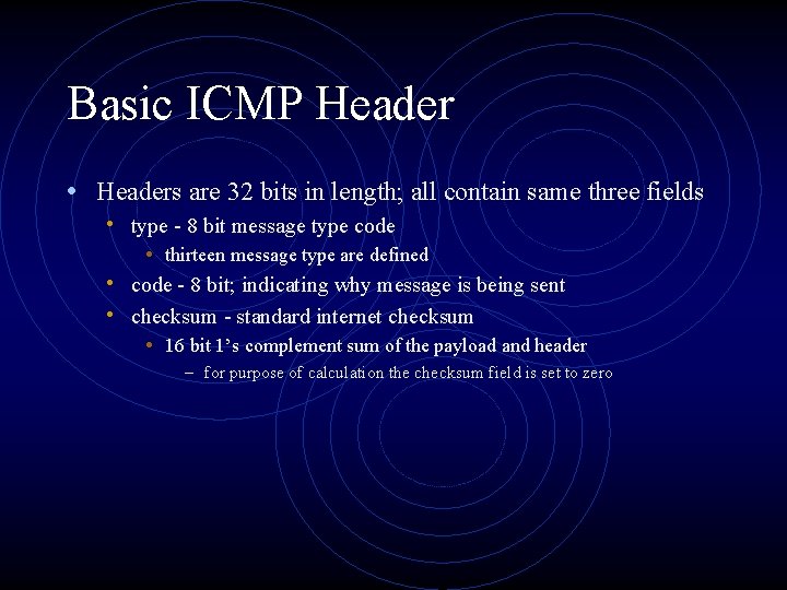 Basic ICMP Header • Headers are 32 bits in length; all contain same three