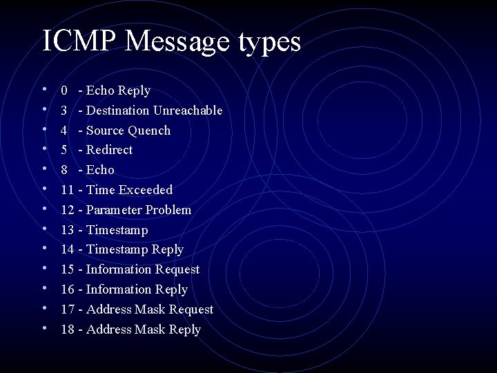 ICMP Message types • • • • 0 - Echo Reply 3 - Destination