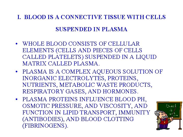 I. BLOOD IS A CONNECTIVE TISSUE WITH CELLS SUSPENDED IN PLASMA • WHOLE BLOOD