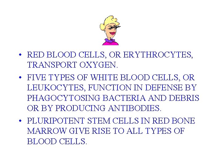  • RED BLOOD CELLS, OR ERYTHROCYTES, TRANSPORT OXYGEN. • FIVE TYPES OF WHITE