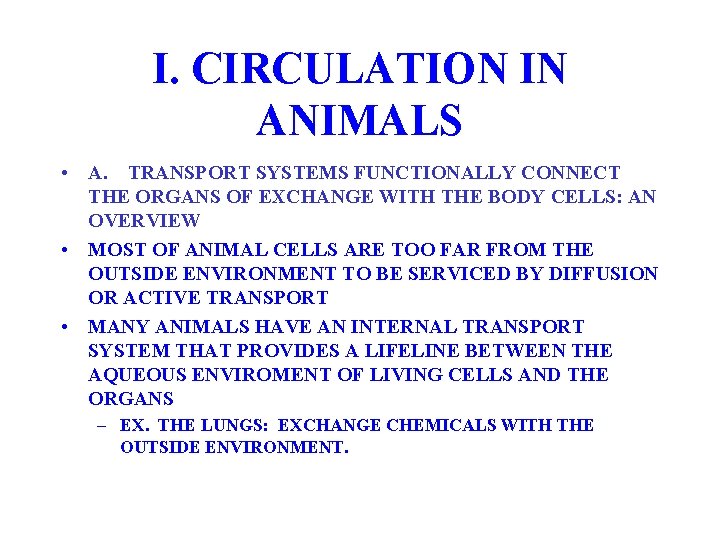 I. CIRCULATION IN ANIMALS • A. TRANSPORT SYSTEMS FUNCTIONALLY CONNECT THE ORGANS OF EXCHANGE