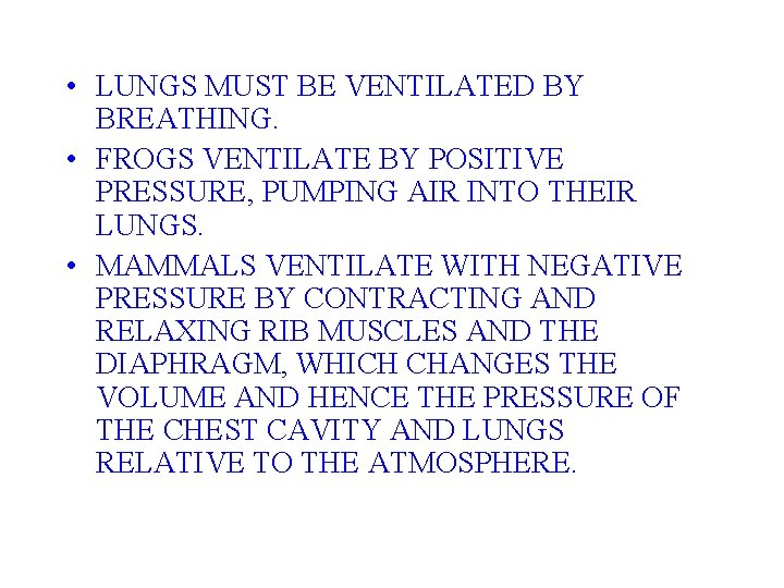  • LUNGS MUST BE VENTILATED BY BREATHING. • FROGS VENTILATE BY POSITIVE PRESSURE,