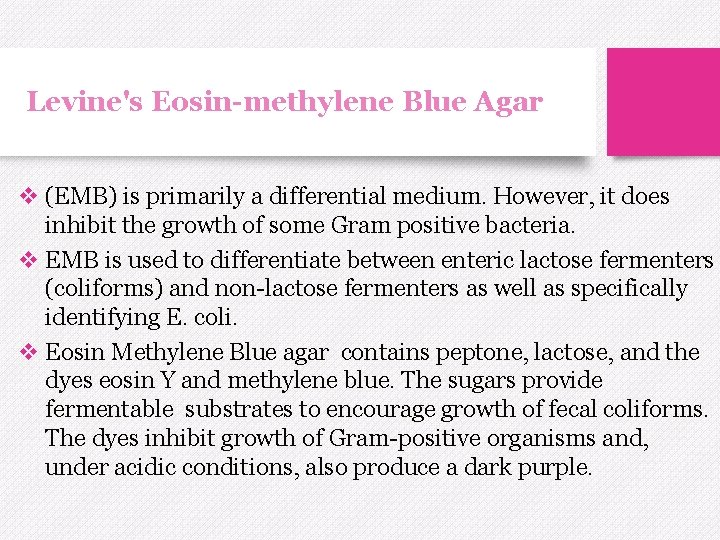 Levine's Eosin-methylene Blue Agar v (EMB) is primarily a differential medium. However, it does