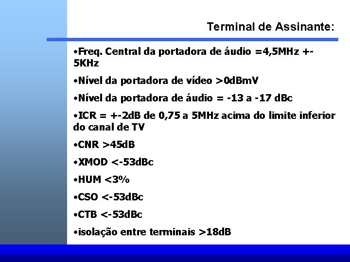 Terminal de Assinante: • Freq. Central da portadora de áudio =4, 5 MHz +5