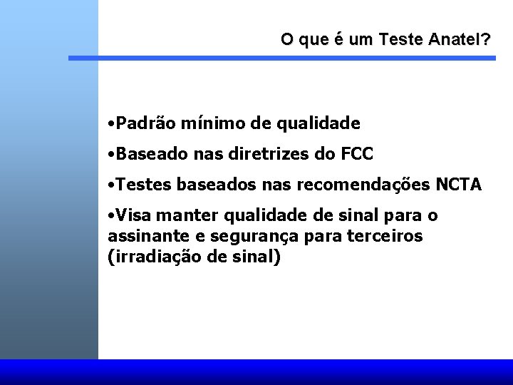 O que é um Teste Anatel? • Padrão mínimo de qualidade • Baseado nas O que é um Teste Anatel? • Padrão mínimo de qualidade • Baseado nas