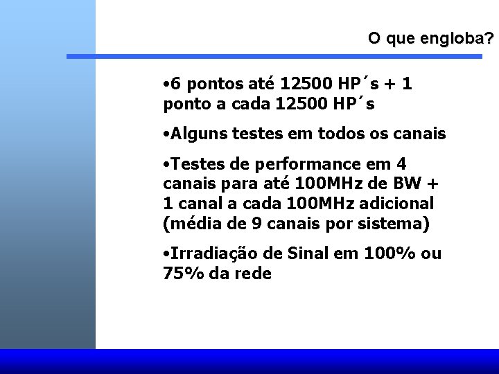 O que engloba? • 6 pontos até 12500 HP´s + 1 ponto a cada