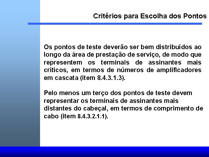 Critérios para Escolha dos Pontos Os pontos de teste deverão ser bem distribuídos ao