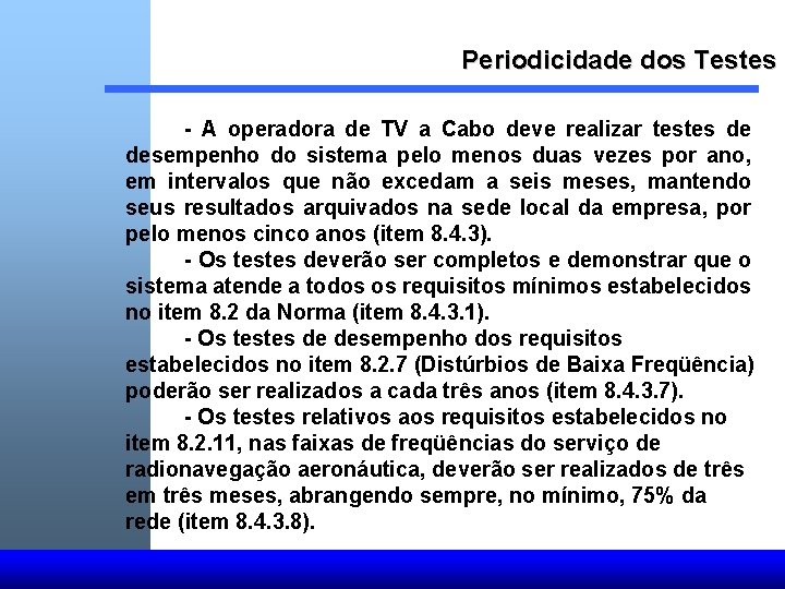 Periodicidade dos Testes - A operadora de TV a Cabo deve realizar testes de