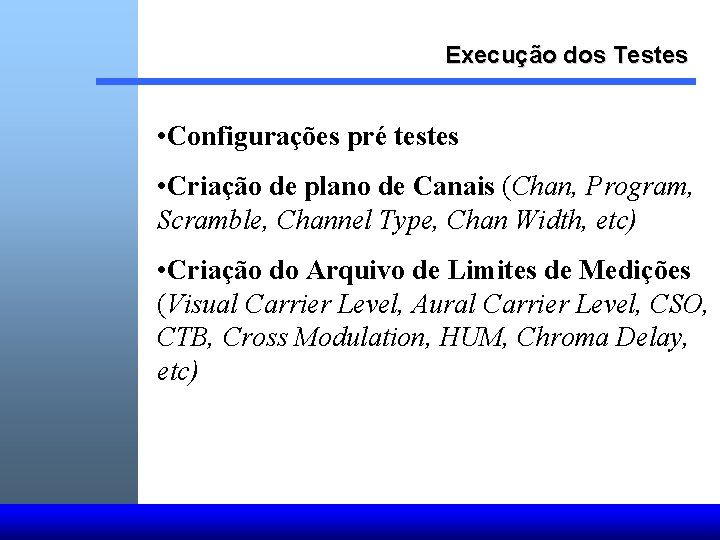 Execução dos Testes • Configurações pré testes • Criação de plano de Canais (Chan,