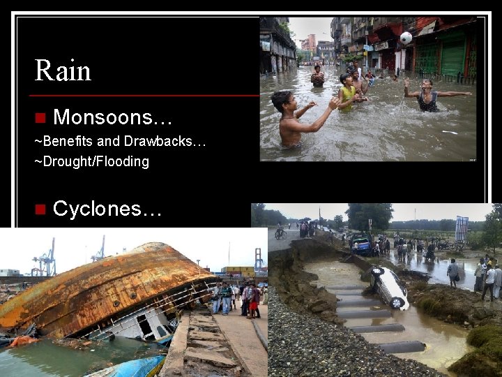 Rain n Monsoons… ~Benefits and Drawbacks… ~Drought/Flooding n Cyclones… 