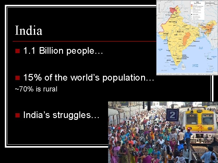 India n 1. 1 Billion people… n 15% of the world’s population… ~70% is