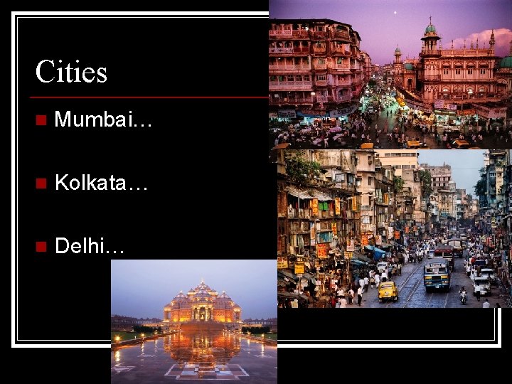 Cities n Mumbai… n Kolkata… n Delhi… 