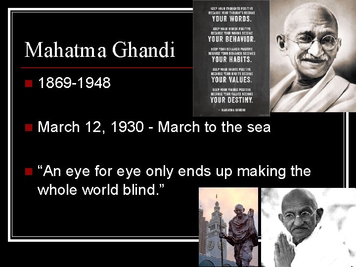 Mahatma Ghandi n 1869 -1948 n . March 12, 1930 - March to the