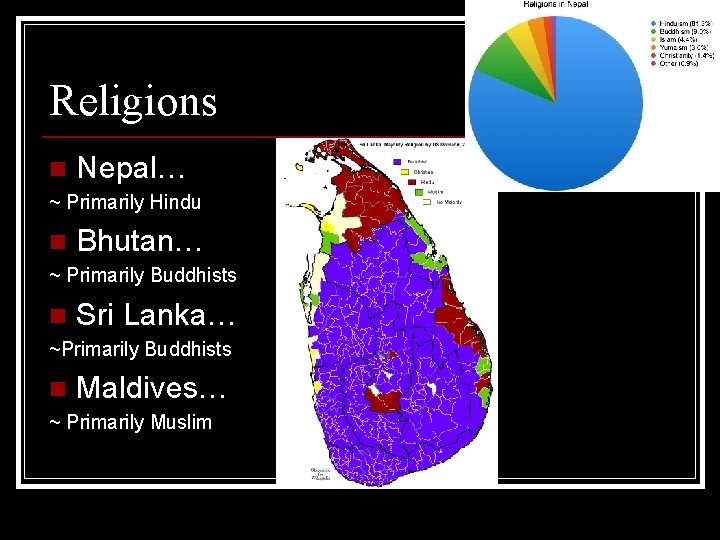 Religions n Nepal… ~ Primarily Hindu n Bhutan… ~ Primarily Buddhists n Sri Lanka…