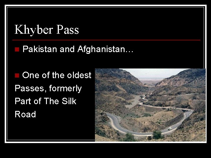 Khyber Pass n Pakistan and Afghanistan… One of the oldest Passes, formerly Part of