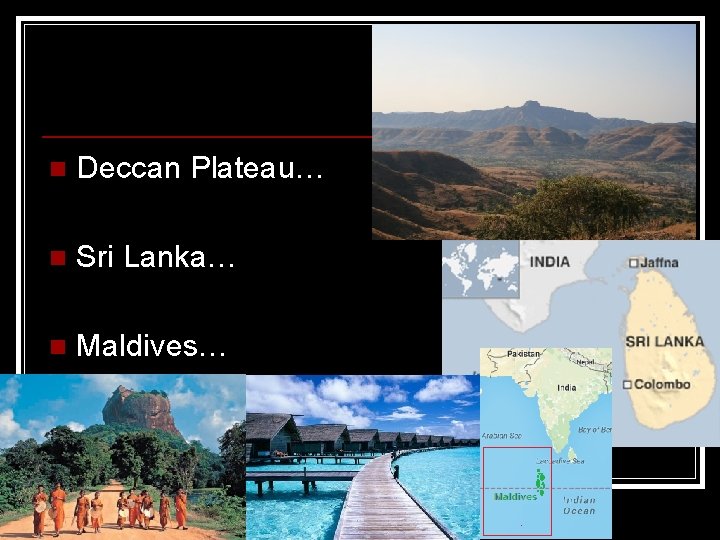 n Deccan Plateau… n Sri Lanka… n Maldives… 