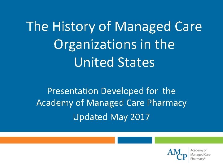 The History of Managed Care Organizations in the United States Presentation Developed for the
