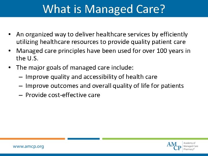 What is Managed Care? • An organized way to deliver healthcare services by efficiently