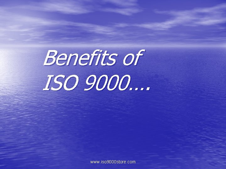 Benefits of ISO 9000…. www. iso 9000 store. com 