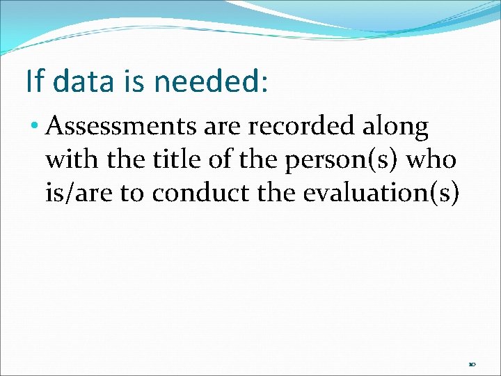 If data is needed: • Assessments are recorded along with the title of the