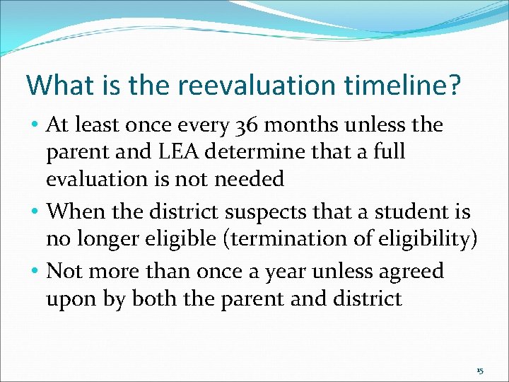 What is the reevaluation timeline? • At least once every 36 months unless the
