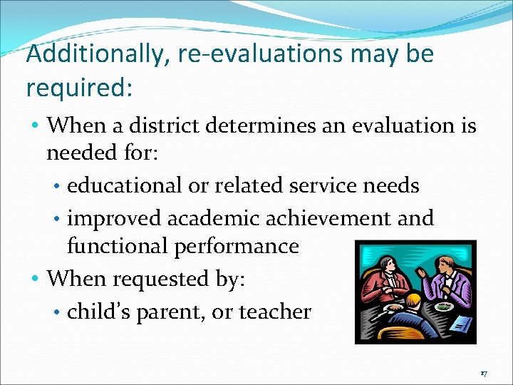 Additionally, re-evaluations may be required: • When a district determines an evaluation is needed
