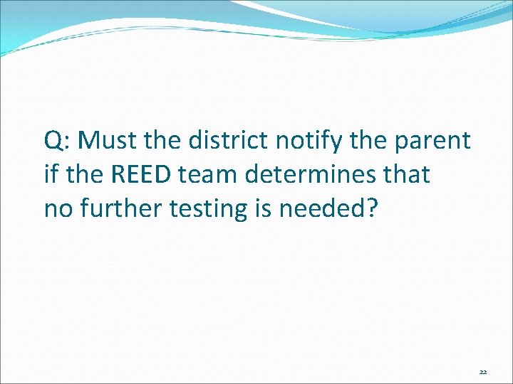 Q: Must the district notify the parent if the REED team determines that no