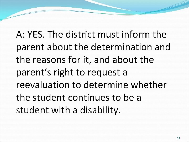 A: YES. The district must inform the parent about the determination and the reasons