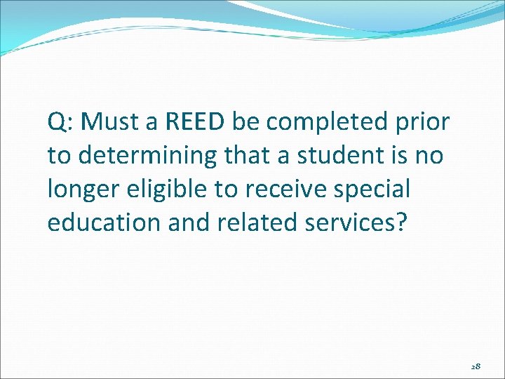 Q: Must a REED be completed prior to determining that a student is no