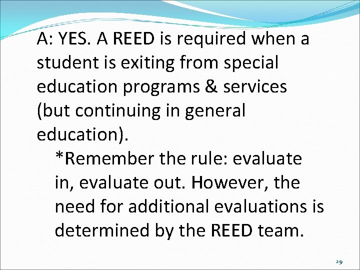 A: YES. A REED is required when a student is exiting from special education