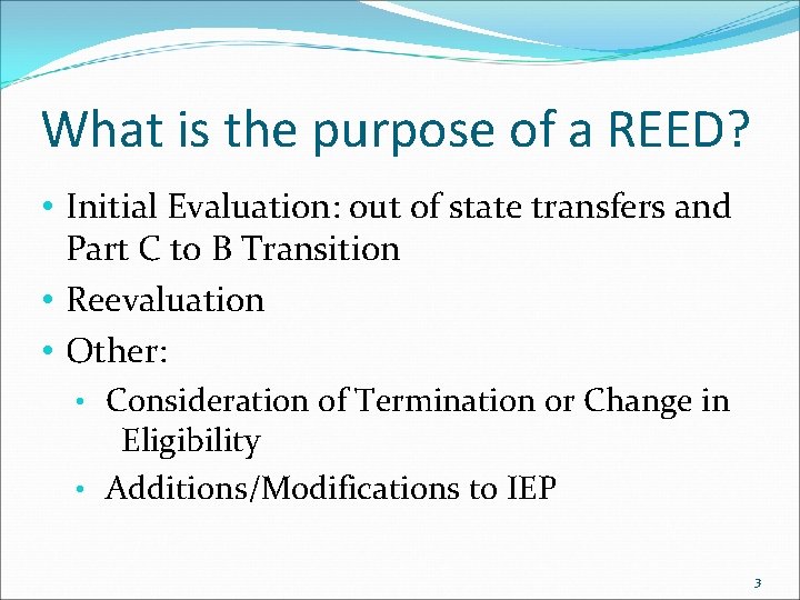 What is the purpose of a REED? • Initial Evaluation: out of state transfers