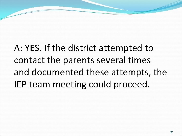 A: YES. If the district attempted to contact the parents several times and documented