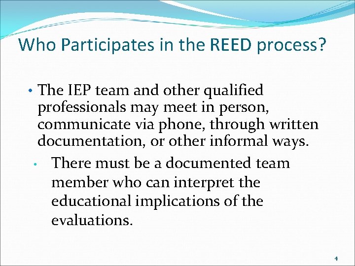 Who Participates in the REED process? • The IEP team and other qualified professionals
