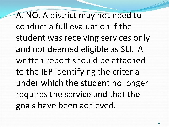 A. NO. A district may not need to conduct a full evaluation if the