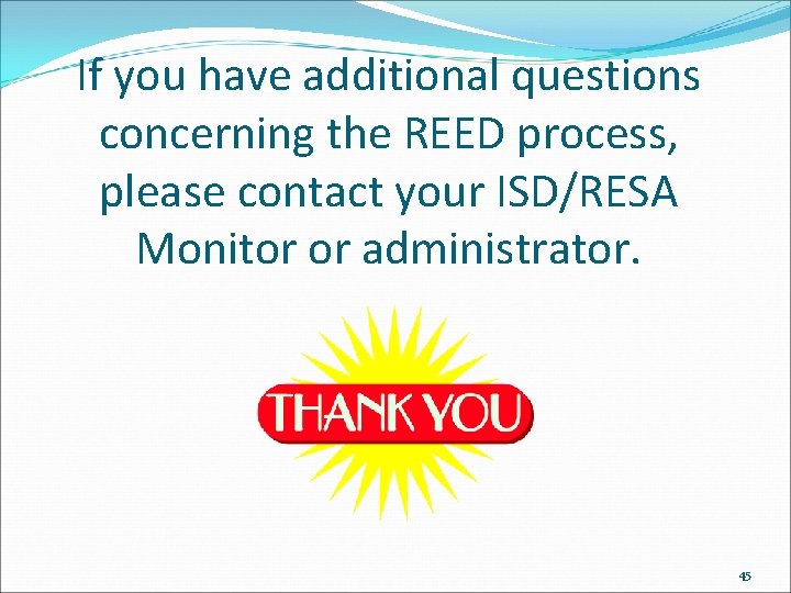 If you have additional questions concerning the REED process, please contact your ISD/RESA Monitor