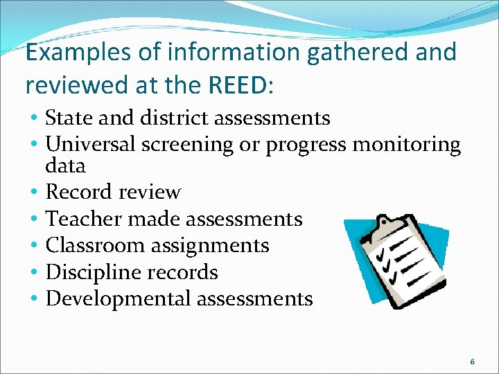 Examples of information gathered and reviewed at the REED: • State and district assessments